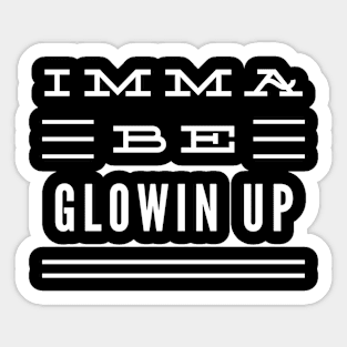 Imma Be Glowin Up - 3 Line Typography Sticker